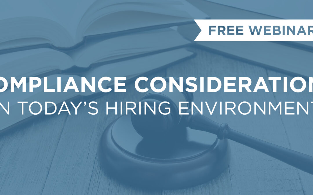 Compliance Considerations in Today’s Hiring Environment